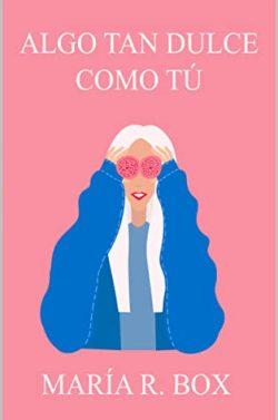 Algo  tan  dulce  como  tú  |  María  R.  Box
