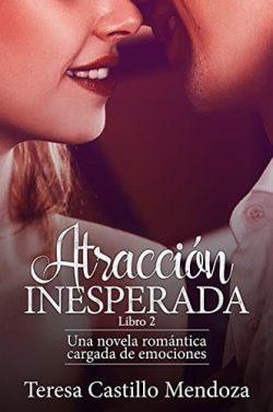 Atracción  Inesperada  (Libro  2)  |    Teresa  Castillo  Mendoza  