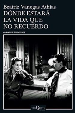 ¿Dónde  estará  la  vida  que  no  recuerdo?  |  Beatriz  Vanegas  Athías