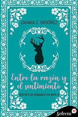 Entre  la  razón  y  el  sentimiento  (Noches  de  romance  en  Bath  2)  |  Zahara  C.  Ordóñez