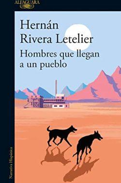 Hombres  que  llegan  a  un  pueblo  |  Hernán  Rivera  Letelier