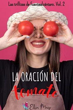 La  oración  del  tomate  (Las  trillizas  de  Fuentealcántaro  2)  |  Elisa  Mayo