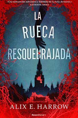 La  rueca  resquebrajada  |  Alix  E.  Harrow