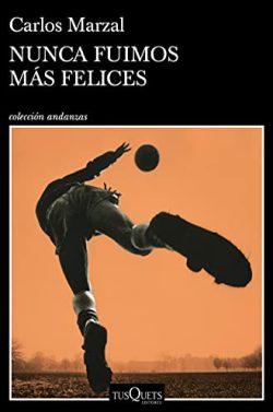 Nunca  fuimos  más  felices  |  Carlos  Marzal