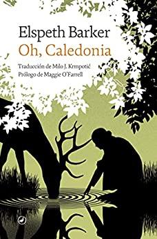 Oh,  Caledonia  |  Elspeth  Barker