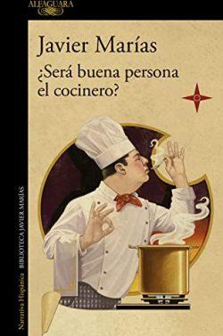 ¿Será  buena  persona  el  cocinero?  |  Javier  Marías