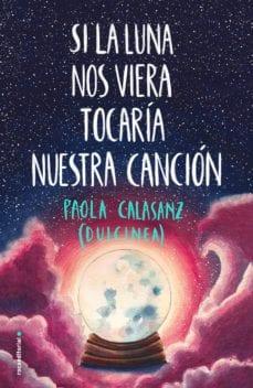 Si  la  luna  nos  viera  tocaria  nuestra  cancion  |  Paola  Calasanz