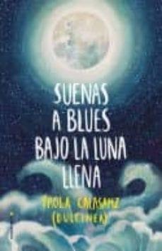 Suenas  a  blues  bajo  la  luna  llena  |  Dulcinea  Paola  Calasanz