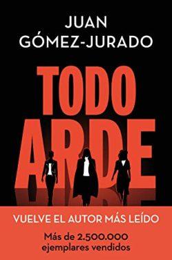Todo  arde  |  Juan  Gómez-Jurado